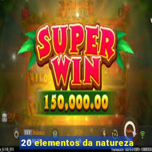 20 elementos da natureza